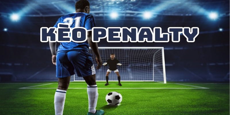 Giải thích chi tiết khái niệm về kèo Penalty là gì