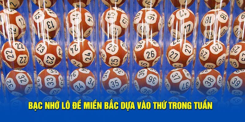 Bạc nhớ lô đề miền Bắc dựa vào thứ trong tuần 
