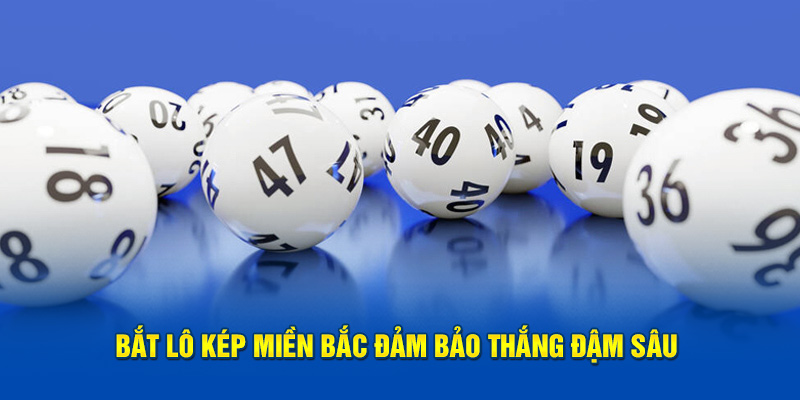 Bắt lô kép miền Bắc đảm bảo thắng đậm sâu 