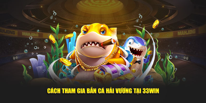 Cách tham gia bắn cá Hải vương tại 33WIN