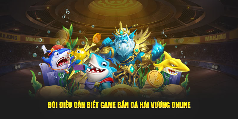 Đôi điều cần biết game Bắn cá Hải vương online