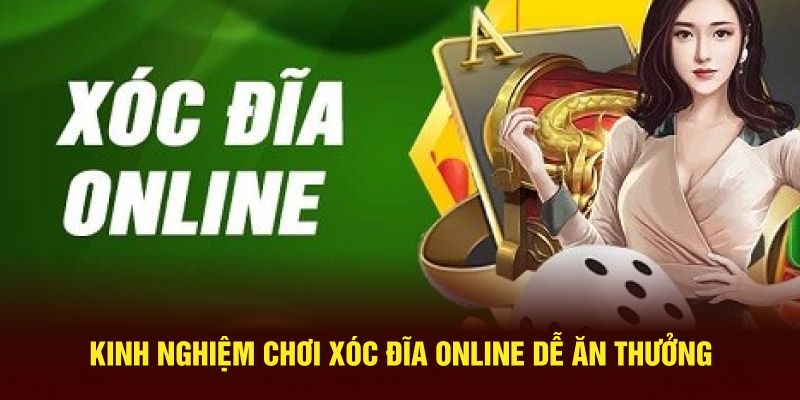 Kinh nghiệm chơi xóc đĩa online dễ ăn thưởng