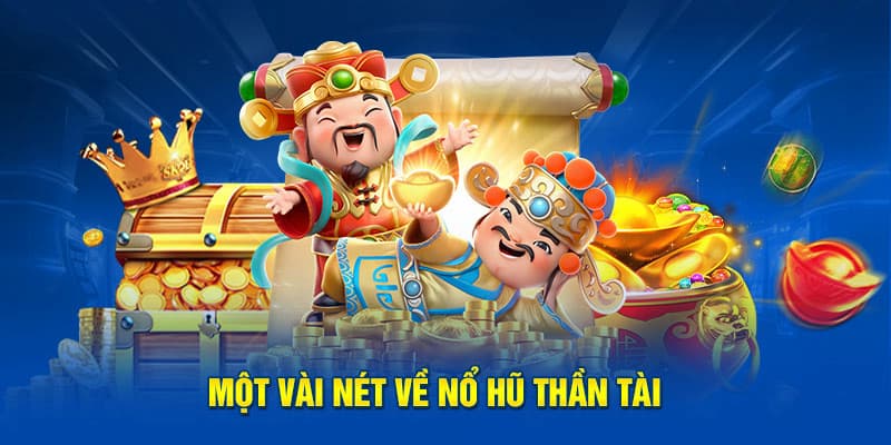 Giới thiệu tổng qian về game nổ hũ thần tài 33WIN
