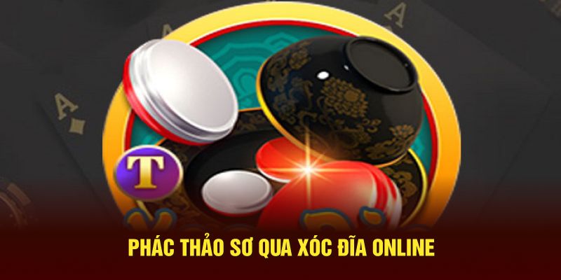 Phác thảo sơ qua xóc đĩa online 