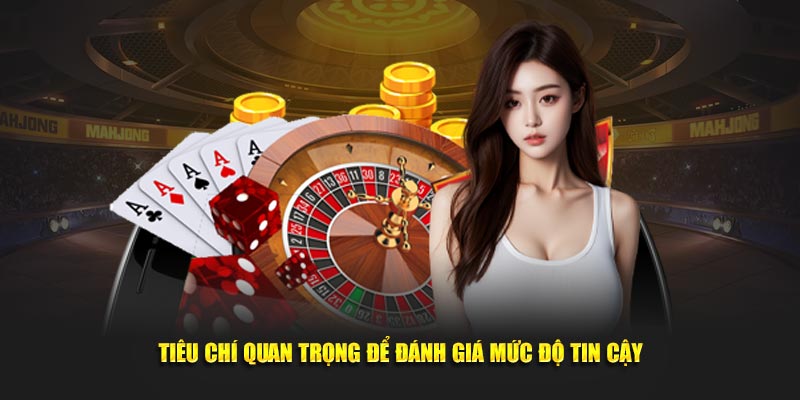 Tiêu chí đặc biệt quan trọng để đánh giá mức độ tin cậy